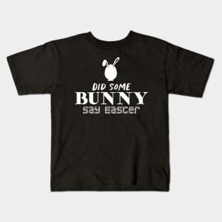Did Some Bunny Say Easter Kids T-Shirt